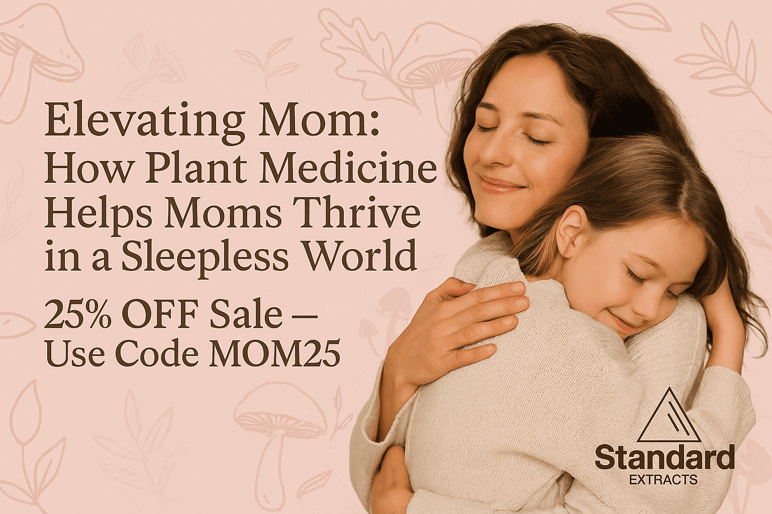 
The Wellness She Deserves: How Plant Medicine Helps Moms Thrive
